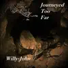 Willy-John - Journeyed Too Far - Single